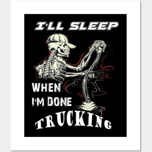 I will sleep when I am done trucking Posters and Art